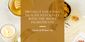 Protect Your DNA Health Naturally with the Right Ingredients