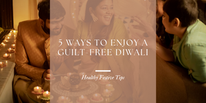 5 Ways to Enjoy Sweets & Festivities Without Regret This Diwali