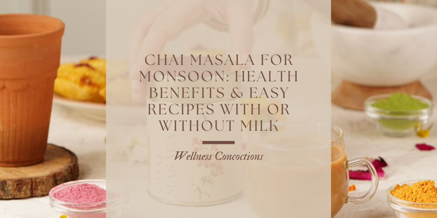 Chai Masala for Monsoons: Health Benefits of Spiced Tea