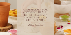 Chai Masala for Monsoons: Health Benefits of Spiced Tea